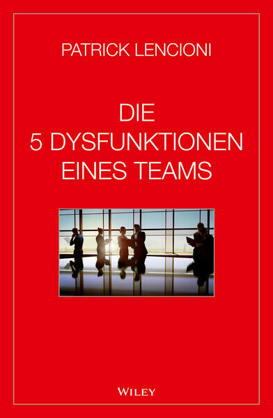 Die 5 Dysfunktionen eines Teams - Patrick Lencioni