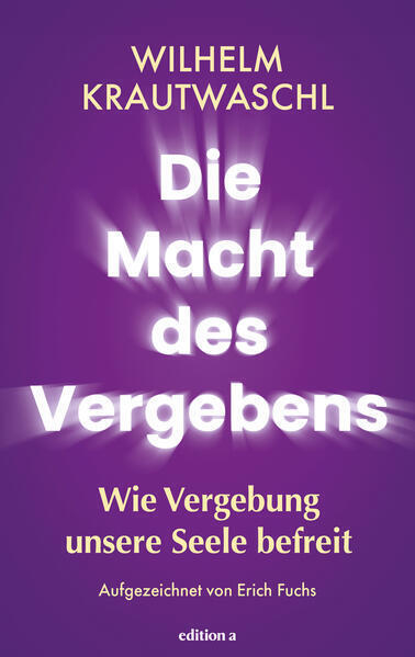 Die Macht des Vergebens - Wilhelm Krautwaschl