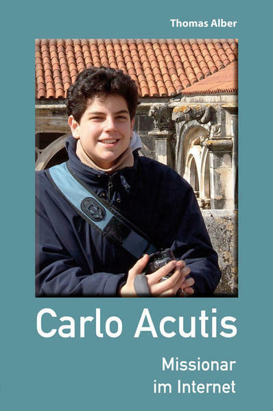 Carlo Acutis Missionar im Internet - Thomas Alber